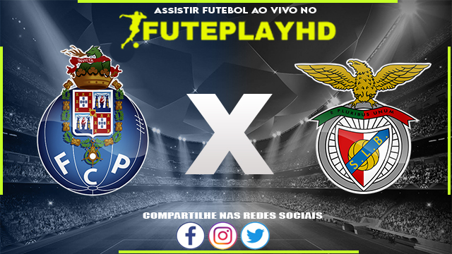 Assistir Porto x Benfica AO VIVO Online 03/03/2024