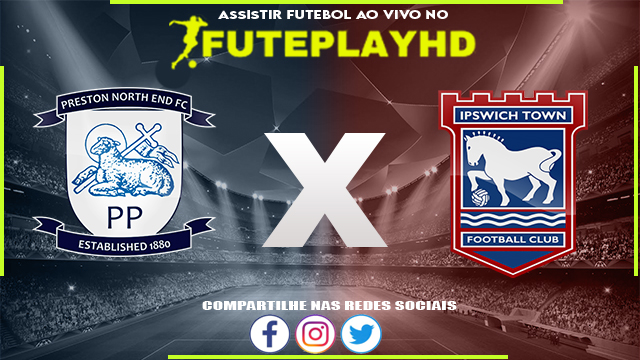 Assistir Preston x Ipswich AO VIVO Online 03/02/2024