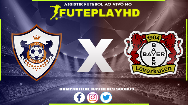 Assistir Qarabag x Bayer Leverkusen AO VIVO Online 07/03/2024