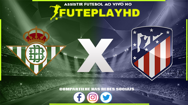 Assistir Real Betis x Atletico Madrid AO VIVO Online 20/08/2023