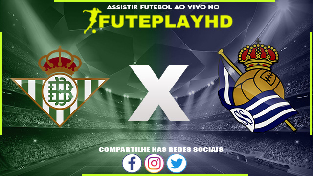 Assistir Real Betis x Real Sociedad AO VIVO Online 05/08/2023