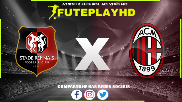 Assistir Rennes x Milan AO VIVO Online 22/02/2024