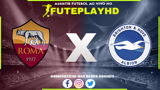 Assistir Roma x Brighton AO VIVO Online 07/03/2024