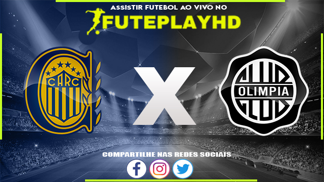 Assistir Rosario Central x Olimpia AO VIVO Online 09/03/2024