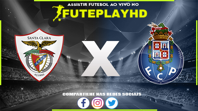 Assistir Santa Clara x Porto AO VIVO Online 07/02/2024