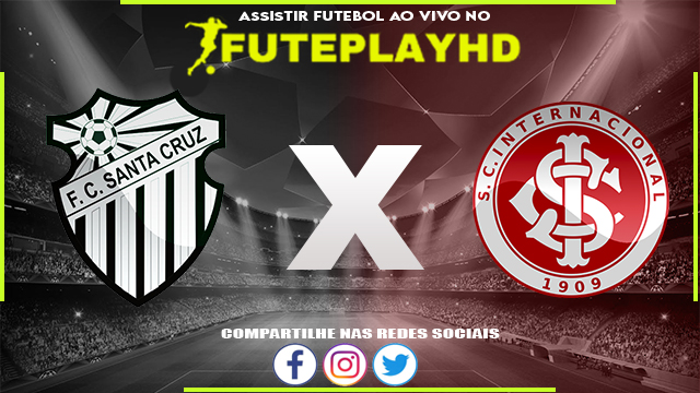 Assistir Santa Cruz x Internacional AO VIVO Online 07/02/2024