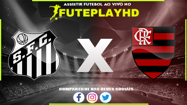 Assistir Santos x Flamengo AO VIVO Online 04/08/2023