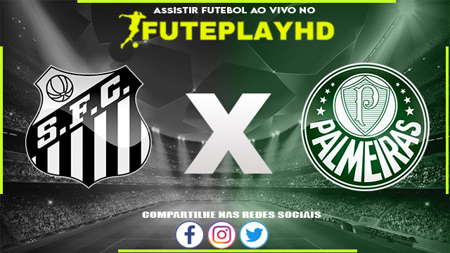 Assistir Santos x Palmeiras AO VIVO Online 31/03/2024