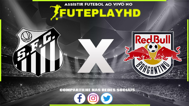 Assistir Santos x Red Bull Bragantino AO VIVO Online 27/03/2024