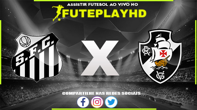 Assistir Santos x Vasco AO VIVO Online 01/10/2023