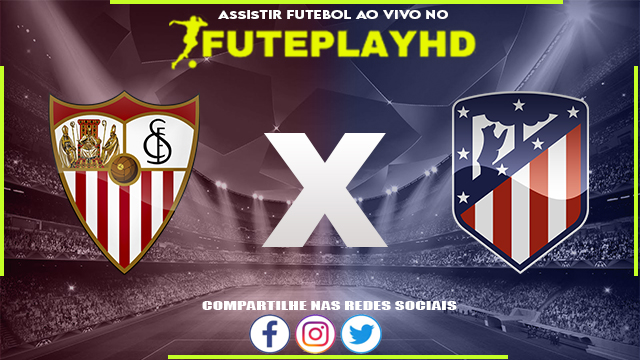 Assistir Sevilla x Atletico Madrid AO VIVO Online 05/08/2023