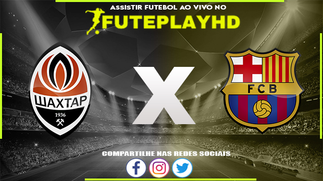 Assistir Shakhtar Donetsk x Barcelona AO VIVO Online 07/11/2023