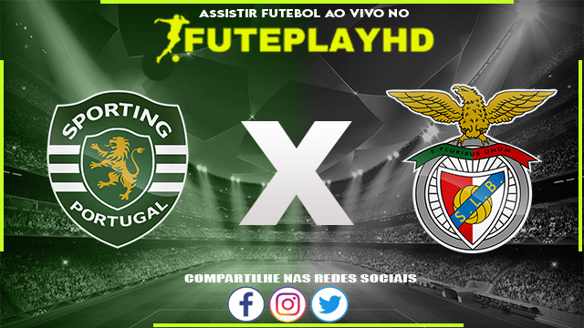 Assistir Sporting x Benfica AO VIVO Online 29/02/2024