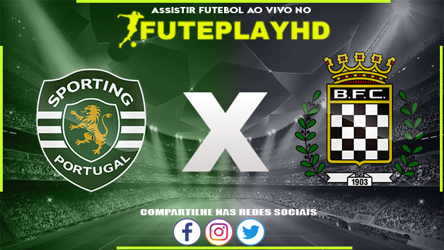 Assistir Sporting x Boavista AO VIVO Online 17/03/2024