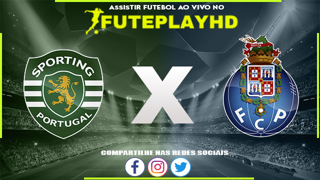 Assistir Sporting x Porto AO VIVO Online 18/12/2023