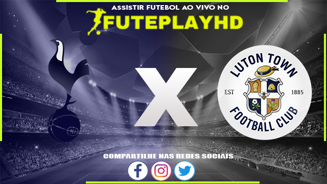 Assistir Tottenham x Luton AO VIVO Online 30/03/2024