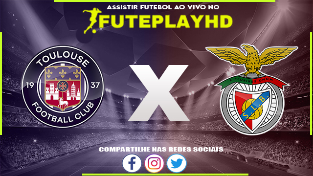 Assistir Toulouse x Benfica AO VIVO Online 22/02/2024