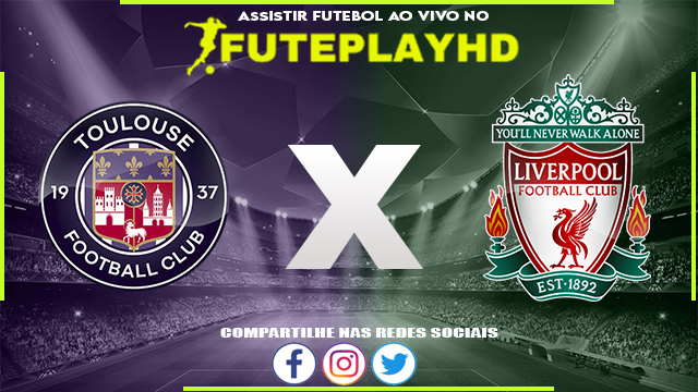 Assistir Toulouse x Liverpool AO VIVO Online 09/11/2023