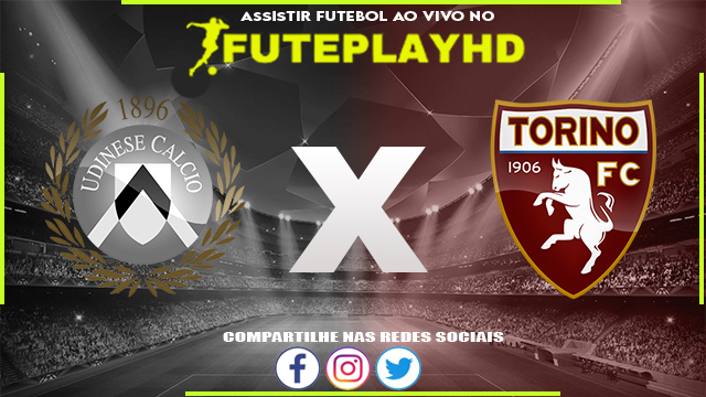 Assistir Udinese x Torino AO VIVO Online 16/03/2024