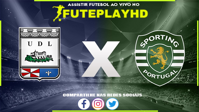 Assistir Uniao de Leiria x Sporting AO VIVO Online 07/02/2024