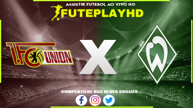 Assistir Union Berlin x Werder Bremen AO VIVO Online 16/03/2024