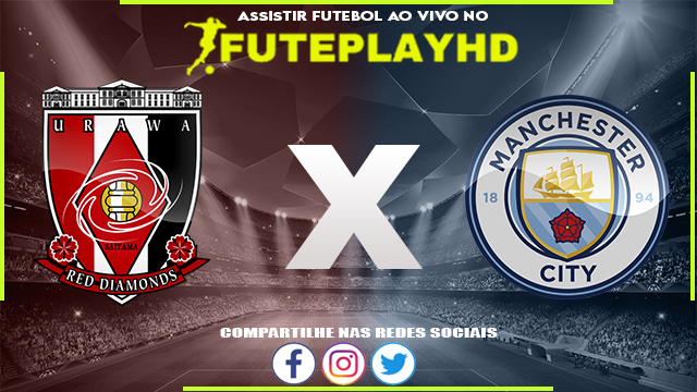 Assistir Urawa x Manchester City AO VIVO Online 19/12/2023