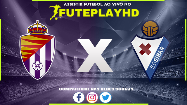 Assistir Valladolid x Eibar AO VIVO Online 24/03/2024