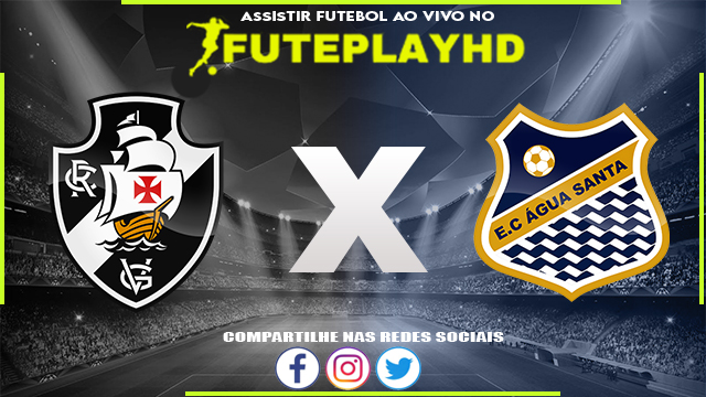 Assistir Vasco x Água Santa AO VIVO Online 07/03/2024