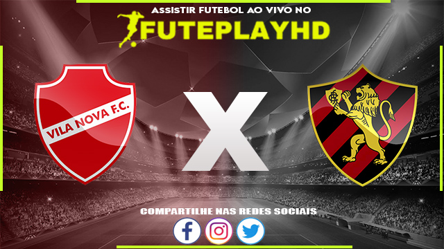 Assistir Vila Nova x Sport AO VIVO Online 02/08/2023