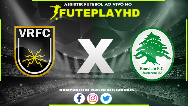 Assistir Volta Redonda x Boavista AO VIVO Online 21/01/2024