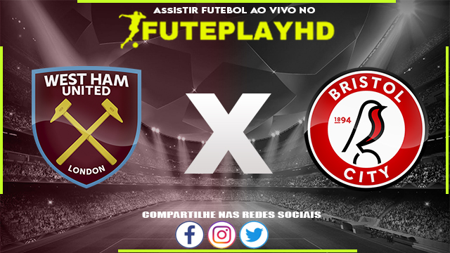 Assistir West Ham x Bristol City AO VIVO Online 07/01/2024