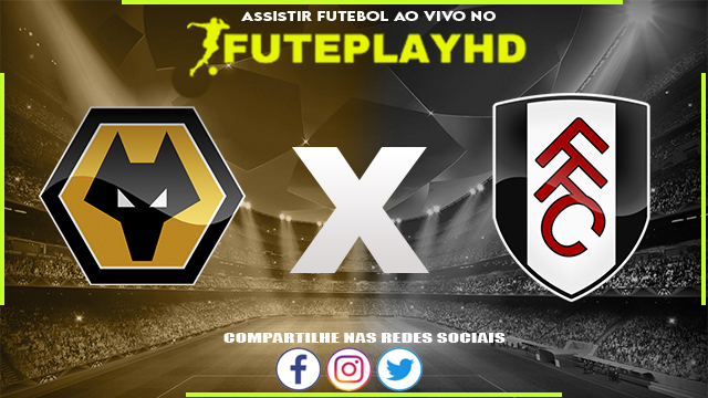 Assistir Wolverhampton x Fulham AO VIVO Online 09/03/2024