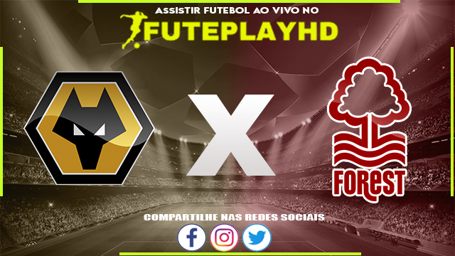 Assistir Wolverhampton x Nottingham Forest AO VIVO Online 09/12/2023