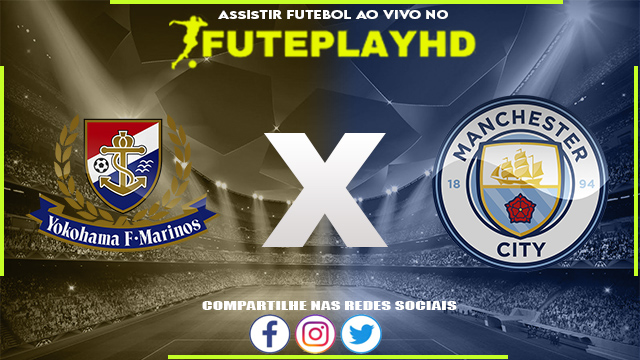 Assistir Yokohama F. Marinos x Manchester City AO VIVO Online 23/07/2023