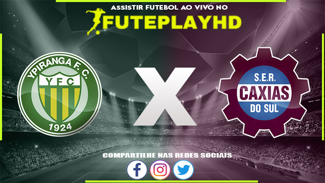 Assisti Ypiranga x Caxias AO VIVO Online 24/01/2024